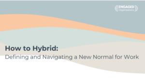 How to Hybrid: Defining and Navigating a New Normal for Work