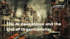 The AI Apocalypse and the End of Organizations
