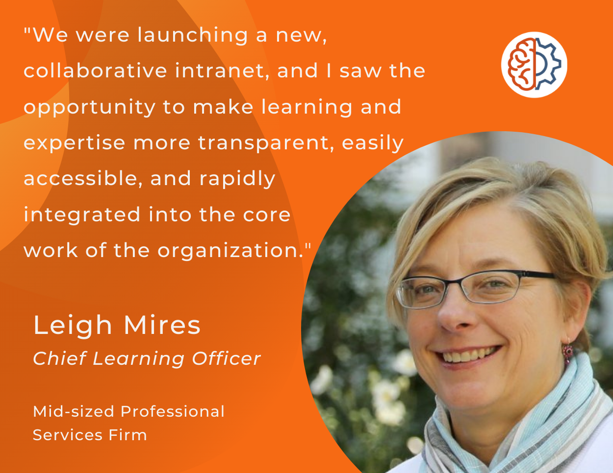 "We were launching a new, collaborative intranet, and I saw the opportunity to make learning and expertise more transparent, easily accessible, and rapidly integrated into the core work of the organization."