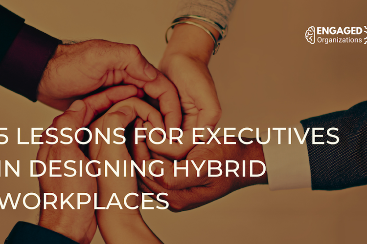 Five Lessons for Executives in Designing Hybrid Workplaces