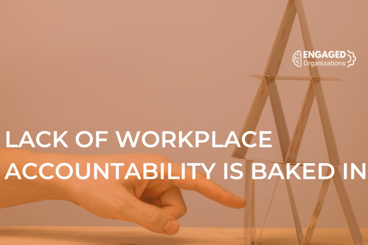 Engaged Organizations Lack of Accountability is Baked In