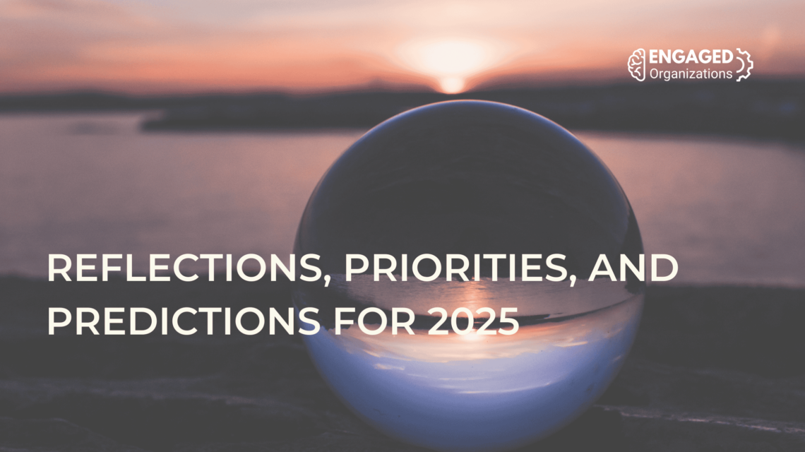 Engaged Organizations, Rachel Happe's reflections, priorities, and predictions for 2025