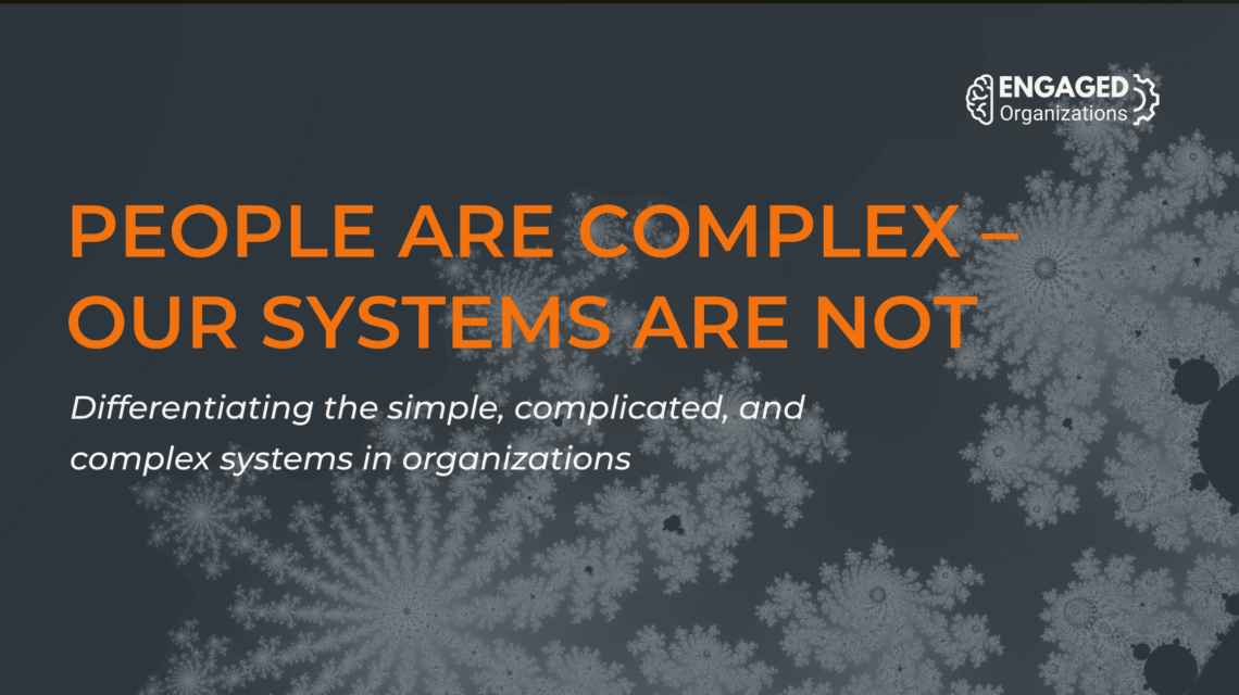 People Are Complex - Our Systems Are Not; Differentiating the simple, complicated, and complex systems in organizations by Rachel Happe, Engaged Organizations