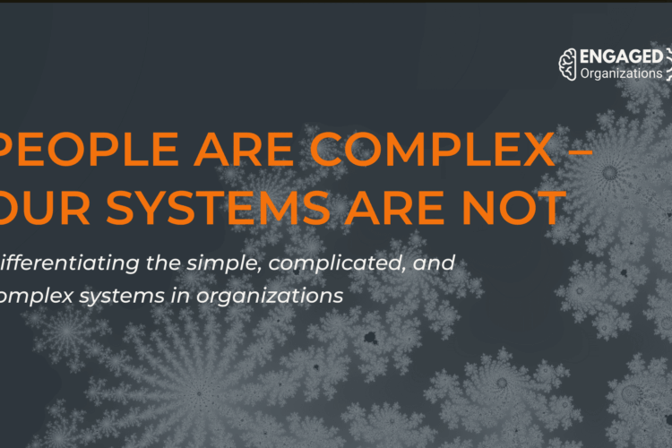 People Are Complex - Our Systems Are Not; Differentiating the simple, complicated, and complex systems in organizations by Rachel Happe, Engaged Organizations